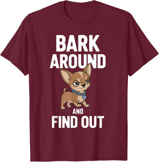 Funny Dogs Lovers Pets Chihuahua Bark Around and Find Out T-Shirt - T-Shirt | Maroon
