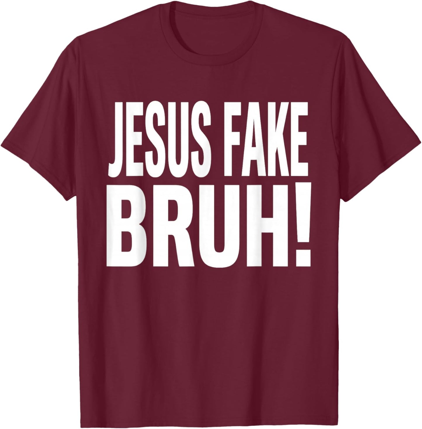 Jesus Fake Bruh Funny God Christian Religious Quote T-Shirt - T-Shirt | Maroon