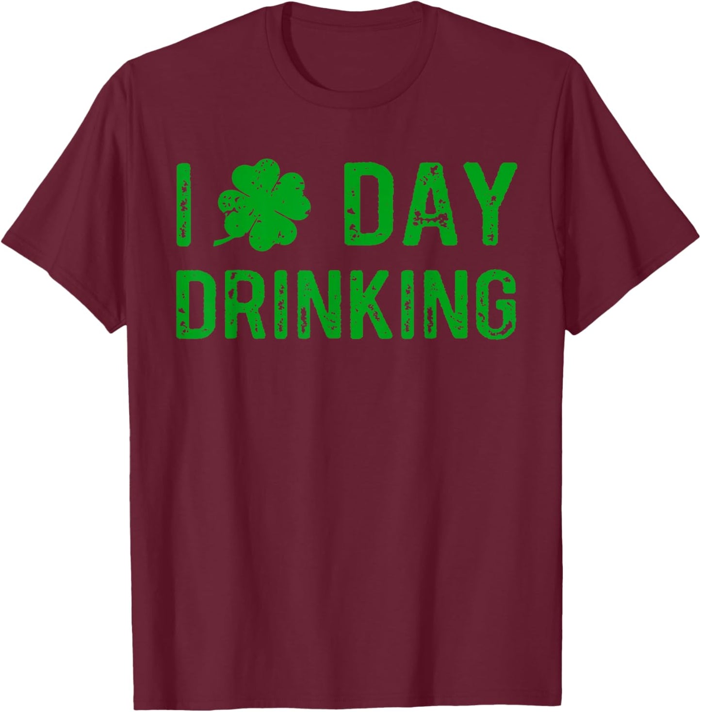 I Love Day Drinking, Shamrock Heart, Love St Paddy's Day T-Shirt - T-Shirt | Maroon