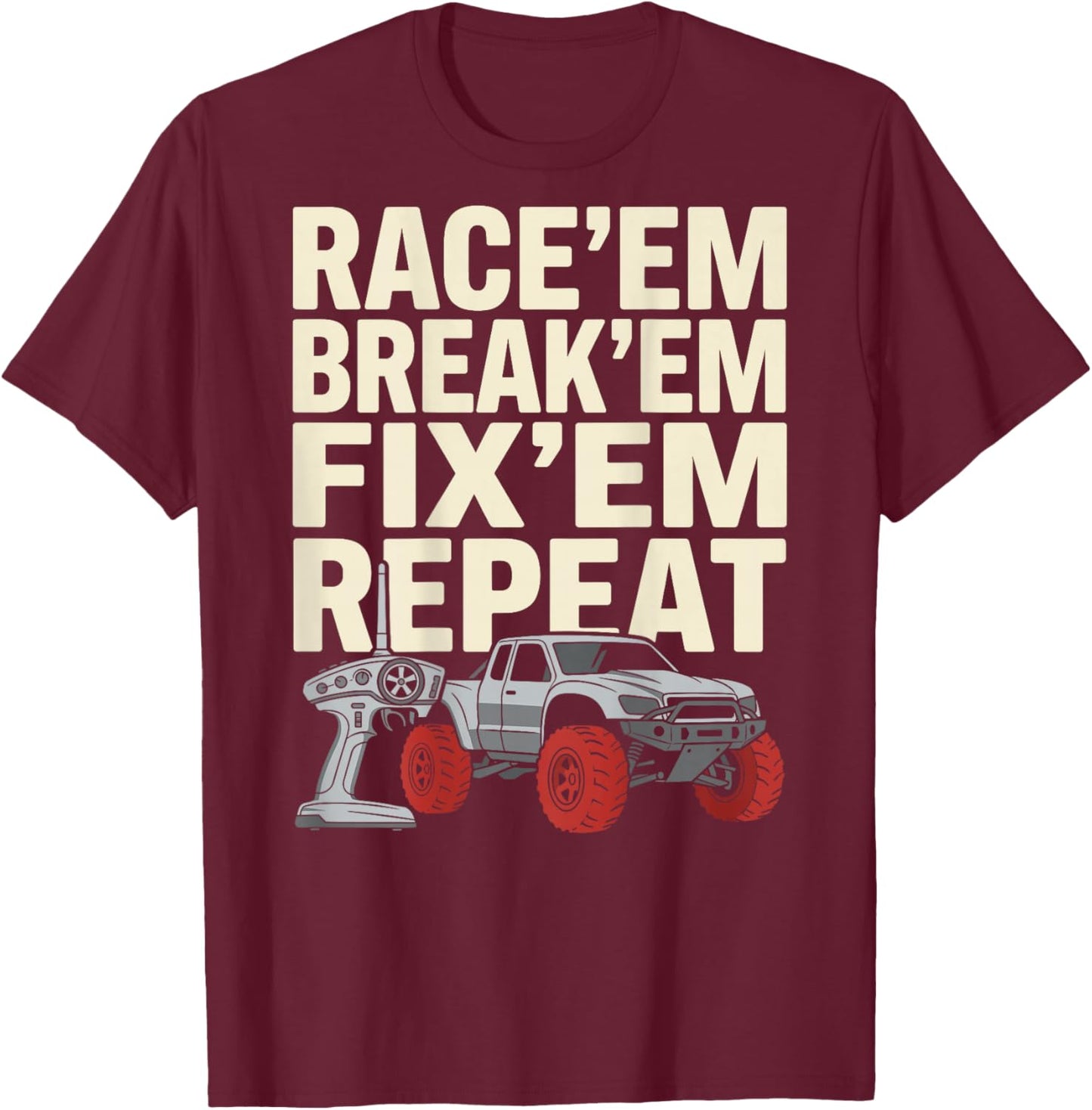 Race Em Break Em Fix Em Repeat Remote Control RC Car T-Shirt - T-Shirt | Maroon