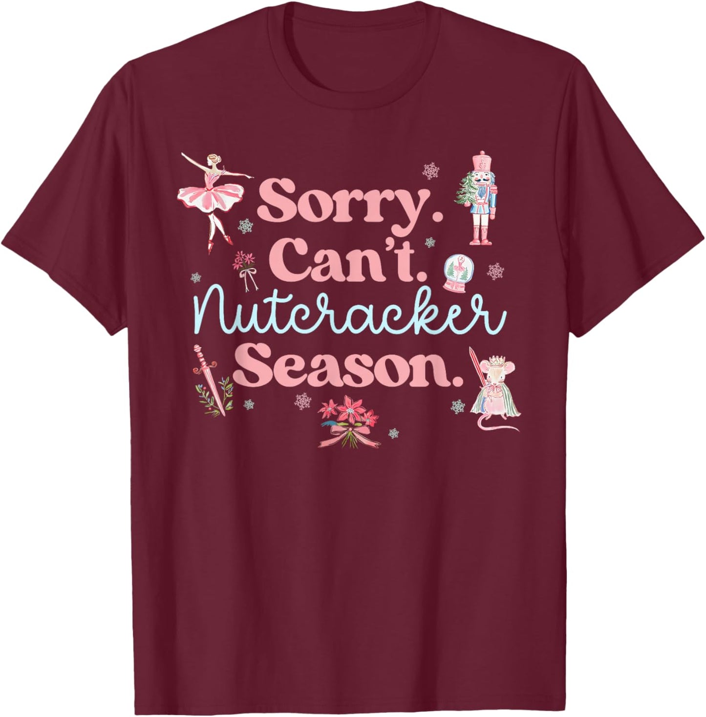 Sorry Can't Nutcracker Season Pajama Holiday Merry Christmas T-Shirt - T-Shirt | Maroon