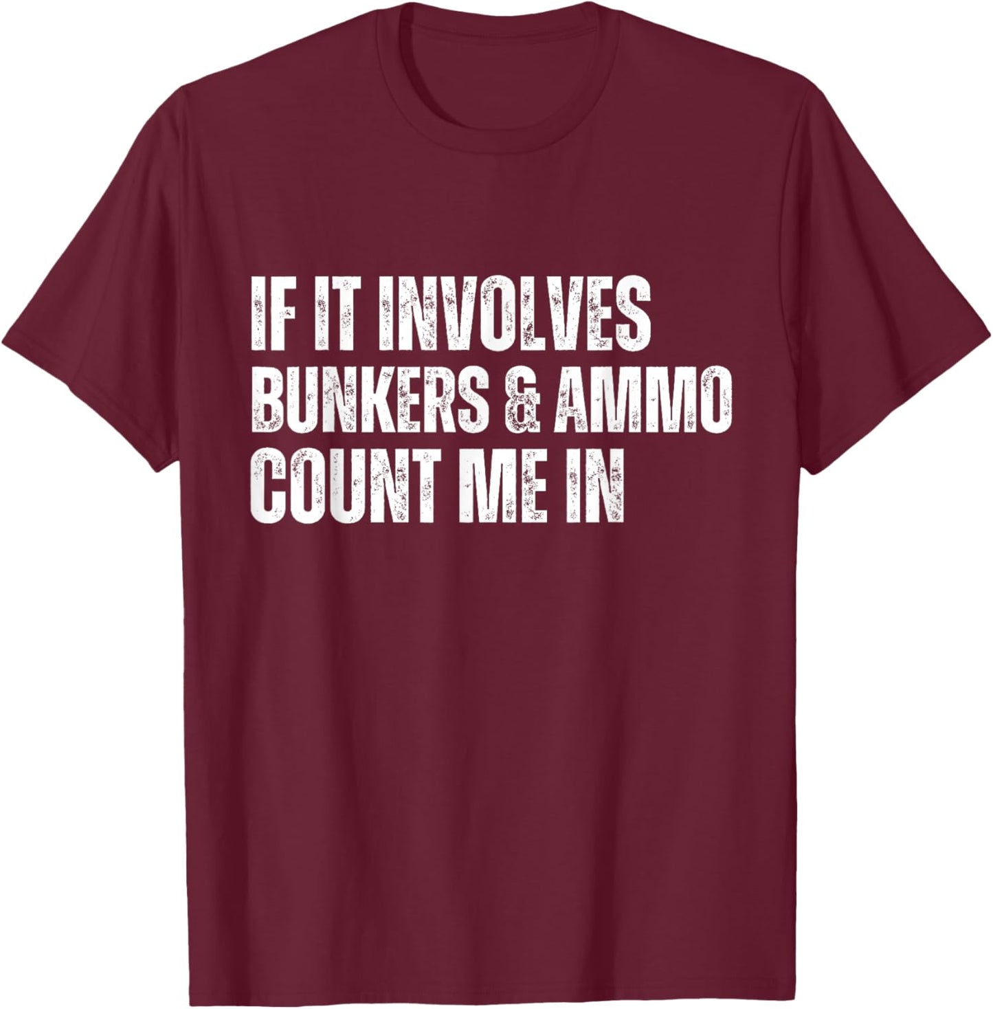 Funny Prepper Quote Bunkers and Ammo T-Shirt - T-Shirt | Maroon