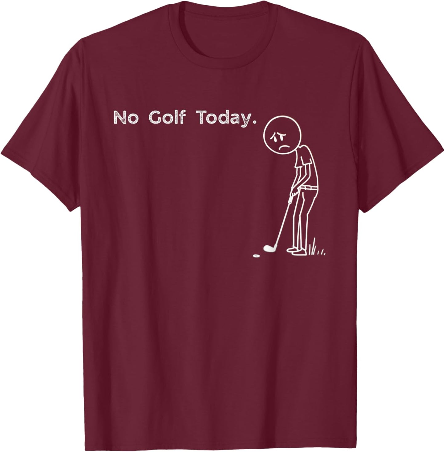 Funny No Golf Today Saying Weekend Golfer Humor Design T-Shirt - T-Shirt | Maroon