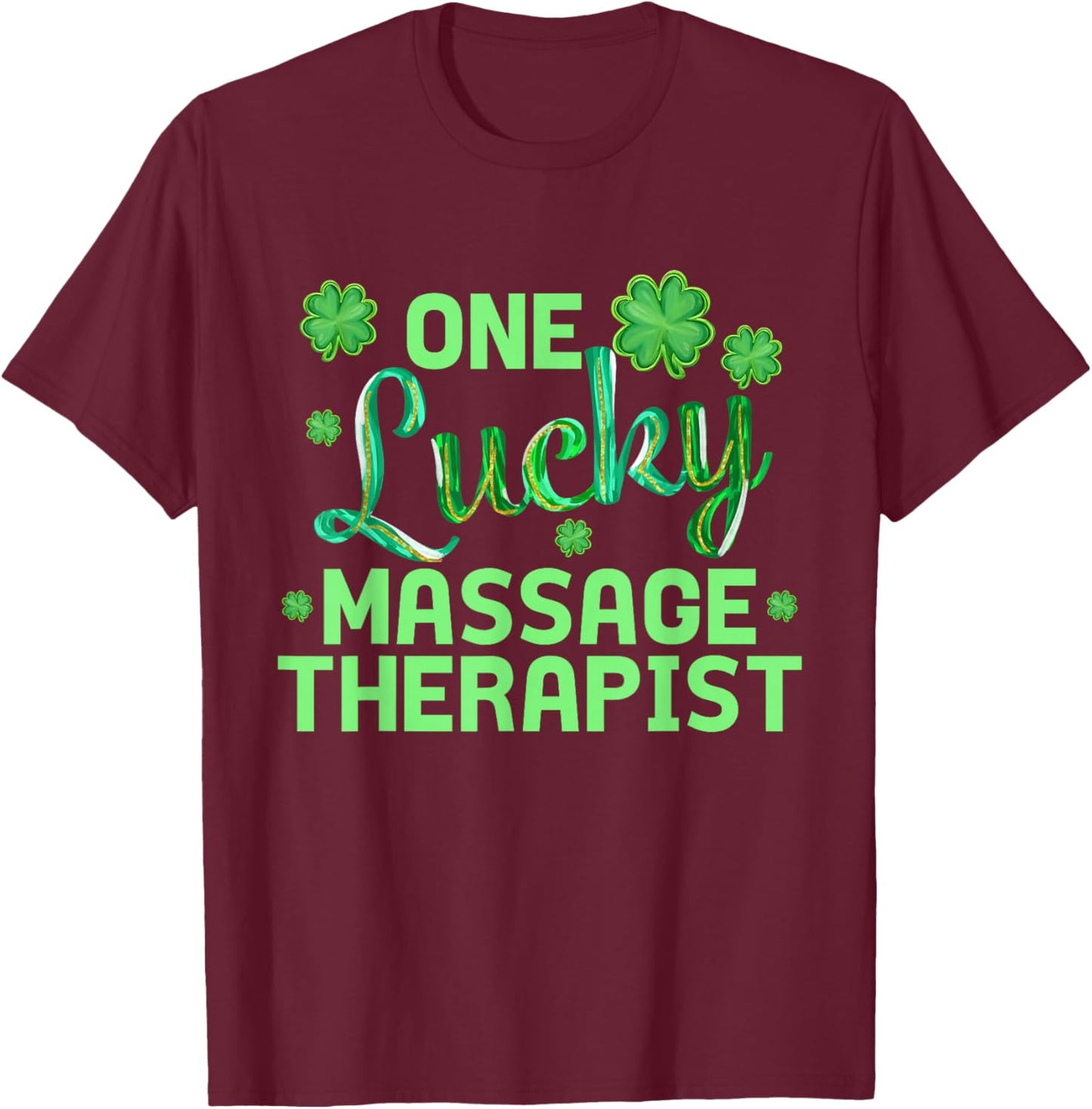 One Lucky Massage Therapist Funny St Patrick's Day T-Shirt - T-Shirt | Maroon