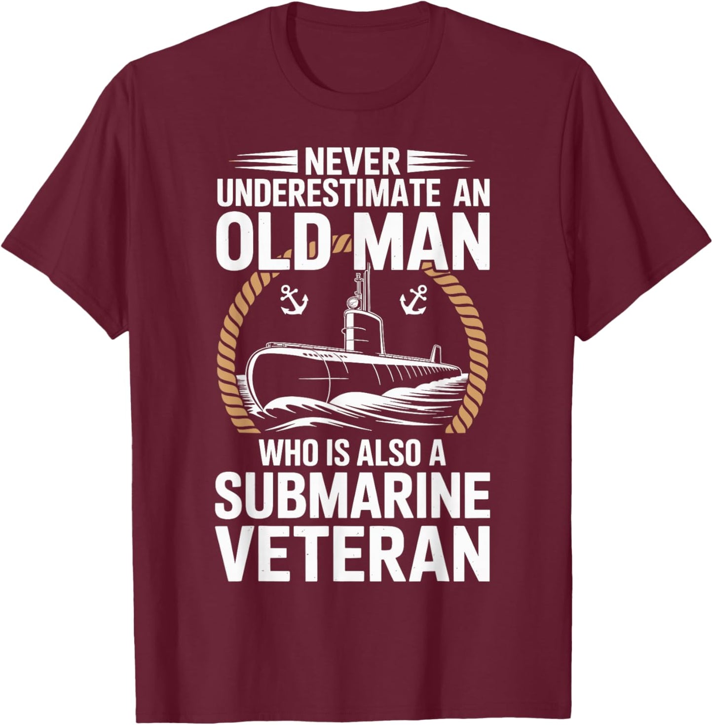 Never Underestimate an Old Man Who is A Submarine Veteran T-Shirt - T-Shirt | Maroon