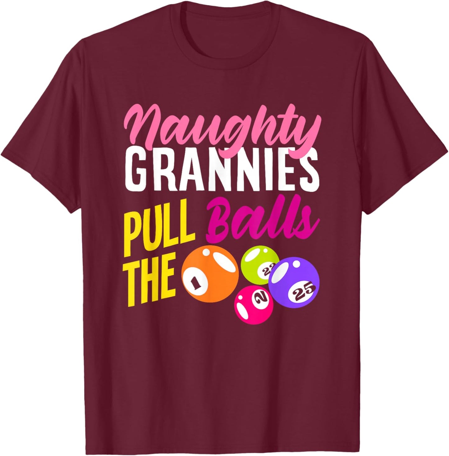 Naughty Grannies Pull The Balls Bingo Fun T-Shirt - T-Shirt | Maroon