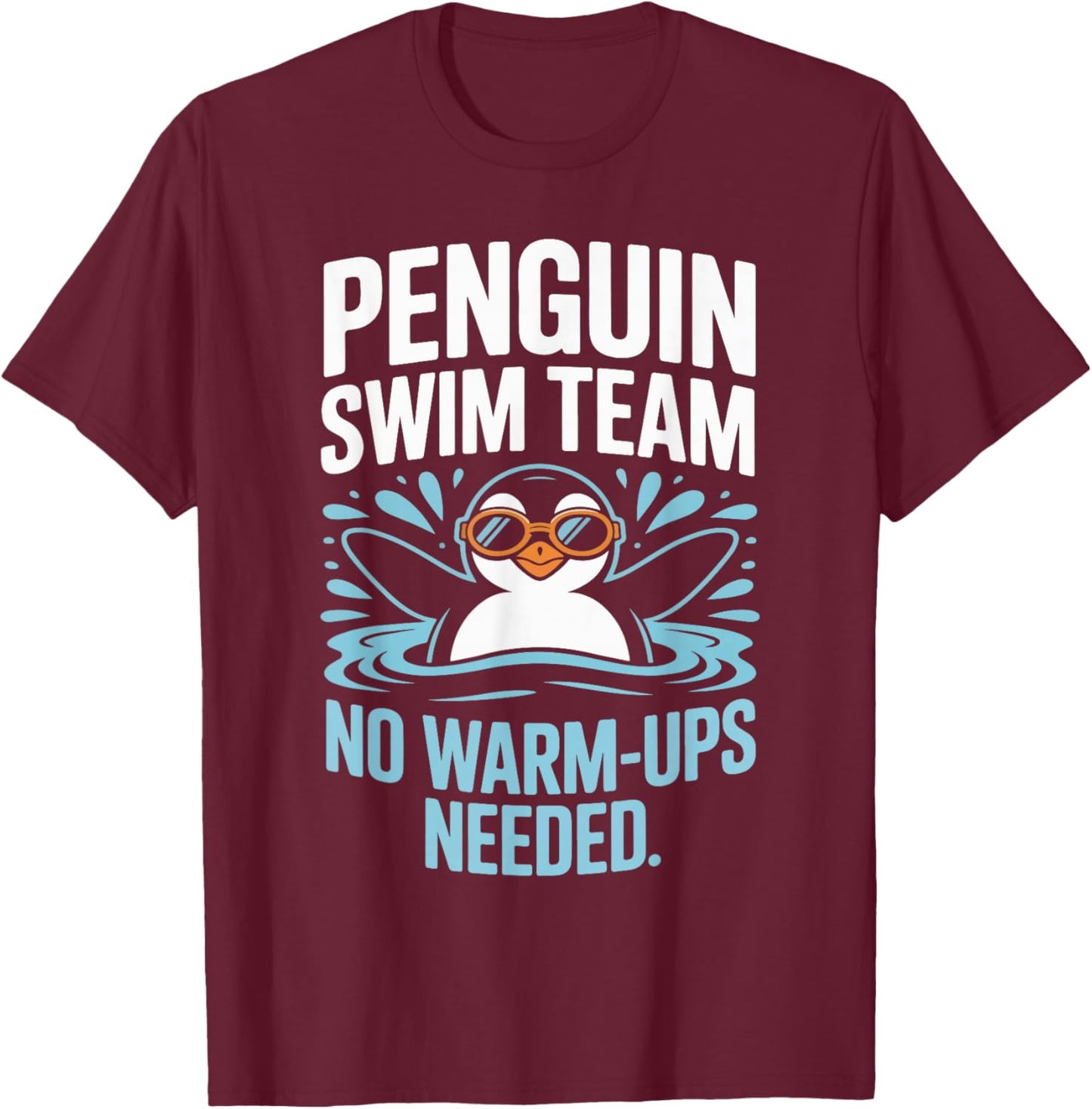 Penguin Swim Team No Warm Ups Needed T-Shirt - T-Shirt | Maroon