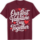 Our First Valentine Day Together Couple Matching Heart Lover T-Shirt - T-Shirt | Maroon