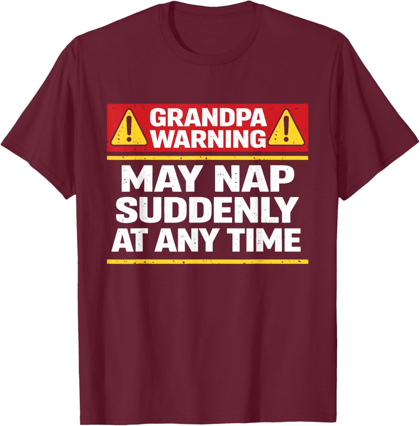 Grandpa Warning May Nap Suddenly at Any Time Funny Papa T-Shirt - T-Shirt | Maroon