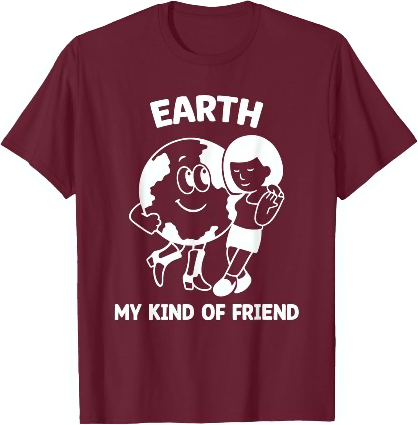 Earth My Kind of Friend Shirt, Earth Day Environment T-Shirt - T-Shirt | Maroon