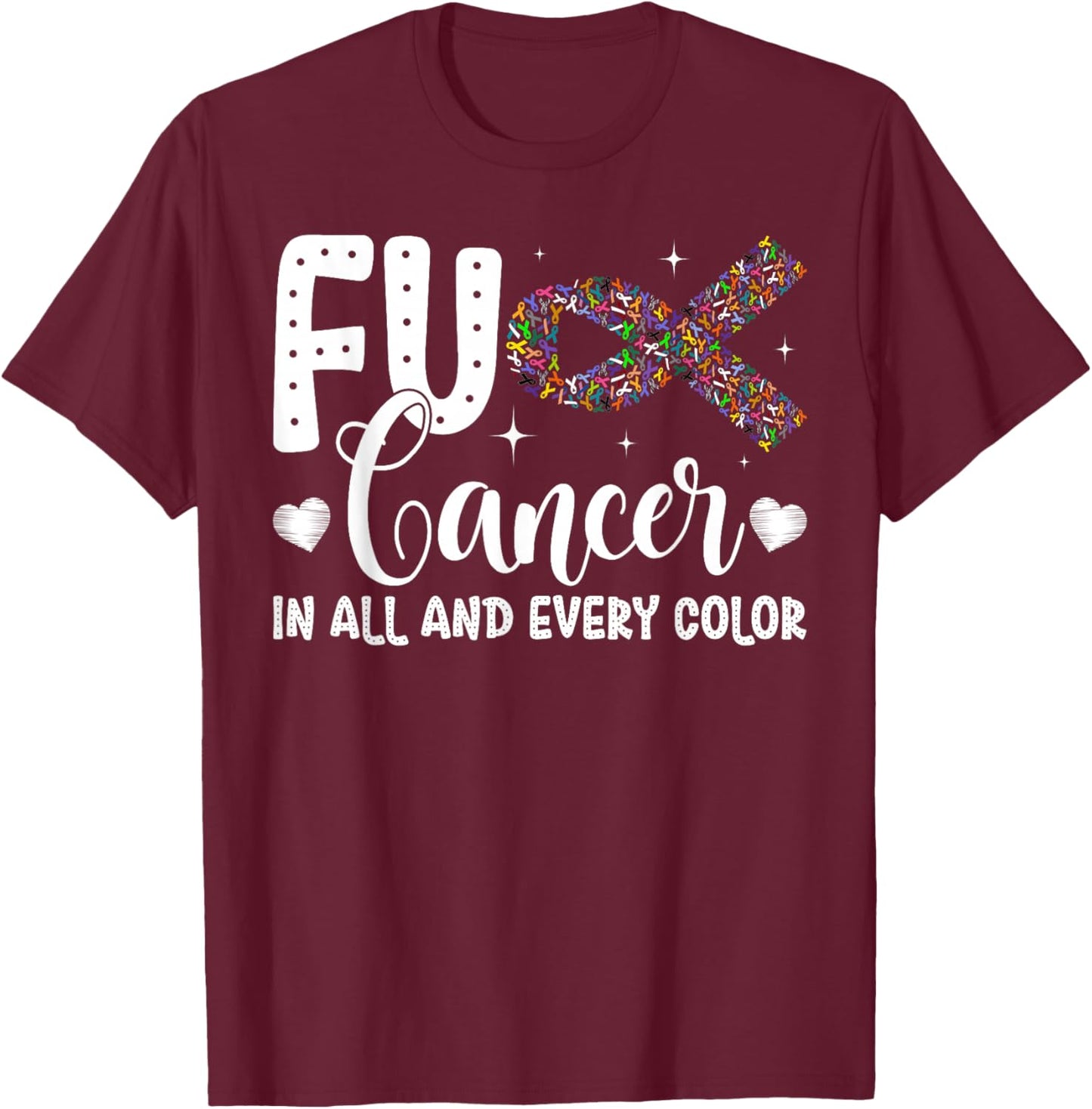 Fuck Cancer in All and Every Color Cancer Awareness Ribbons T-Shirt - T-Shirt | Maroon