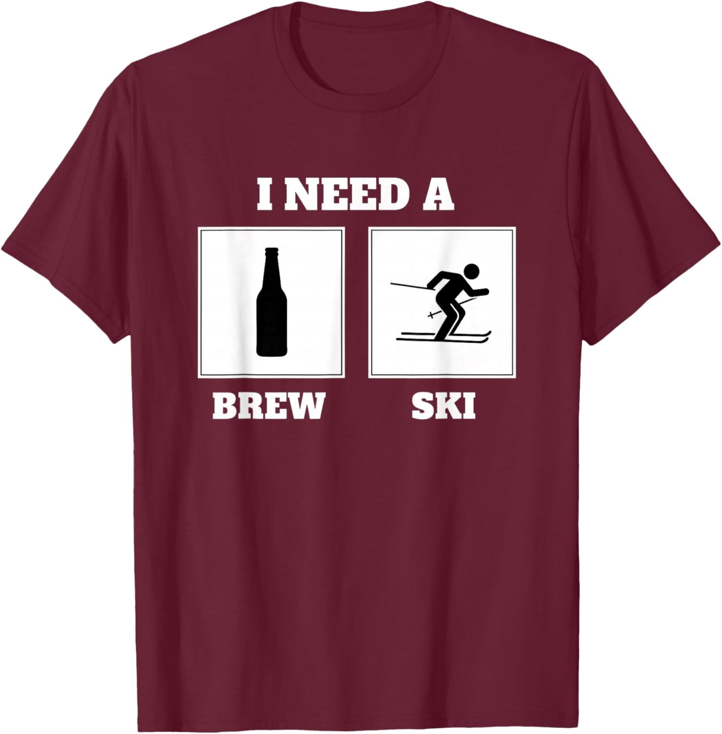 I Need A Brew Ski Funny Beer Skiing Saying Alcohol Humor T-Shirt - T-Shirt | Maroon