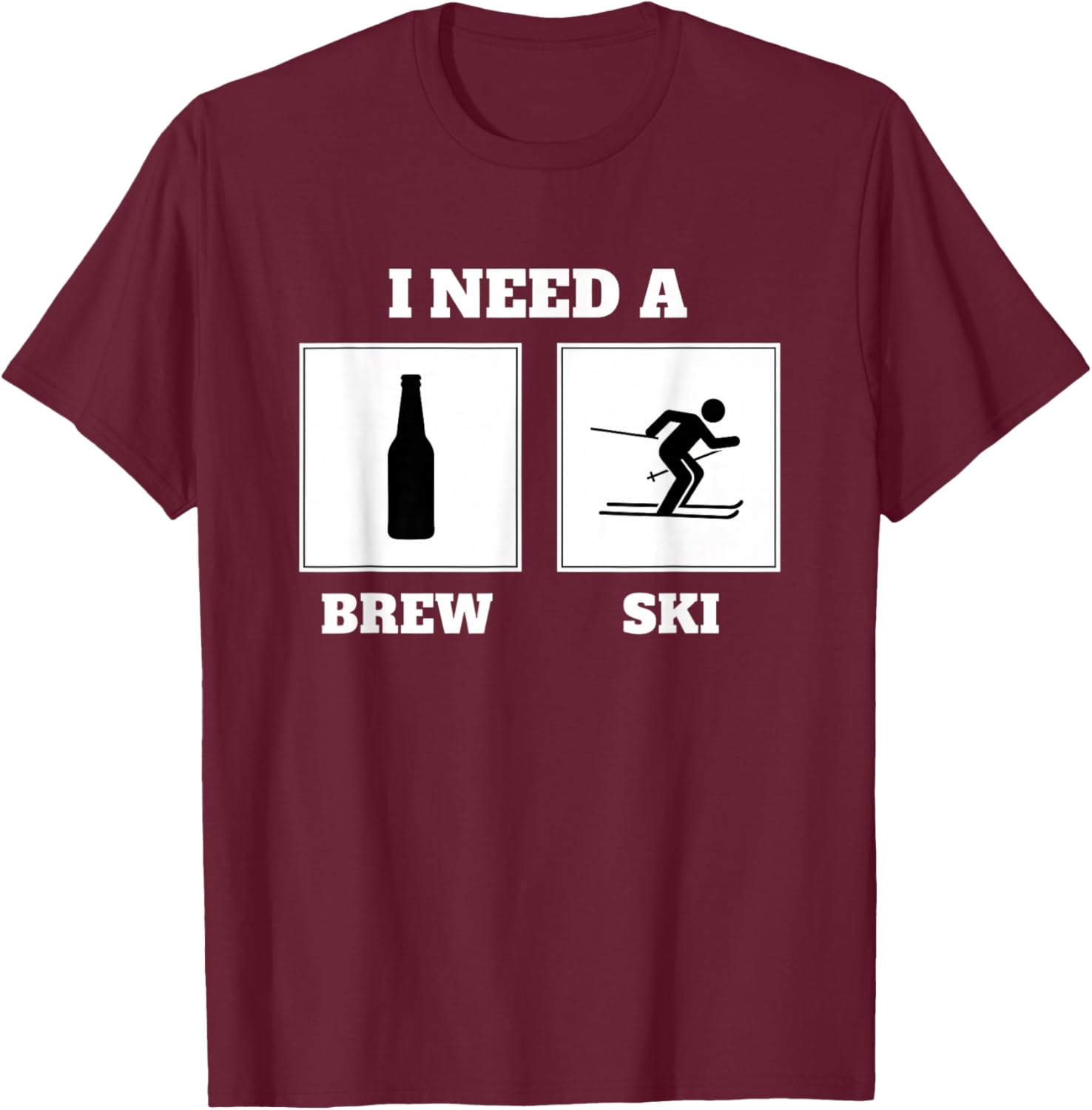 I Need A Brew Ski Funny Beer Skiing Saying Alcohol Humor T-Shirt - T-Shirt | Maroon