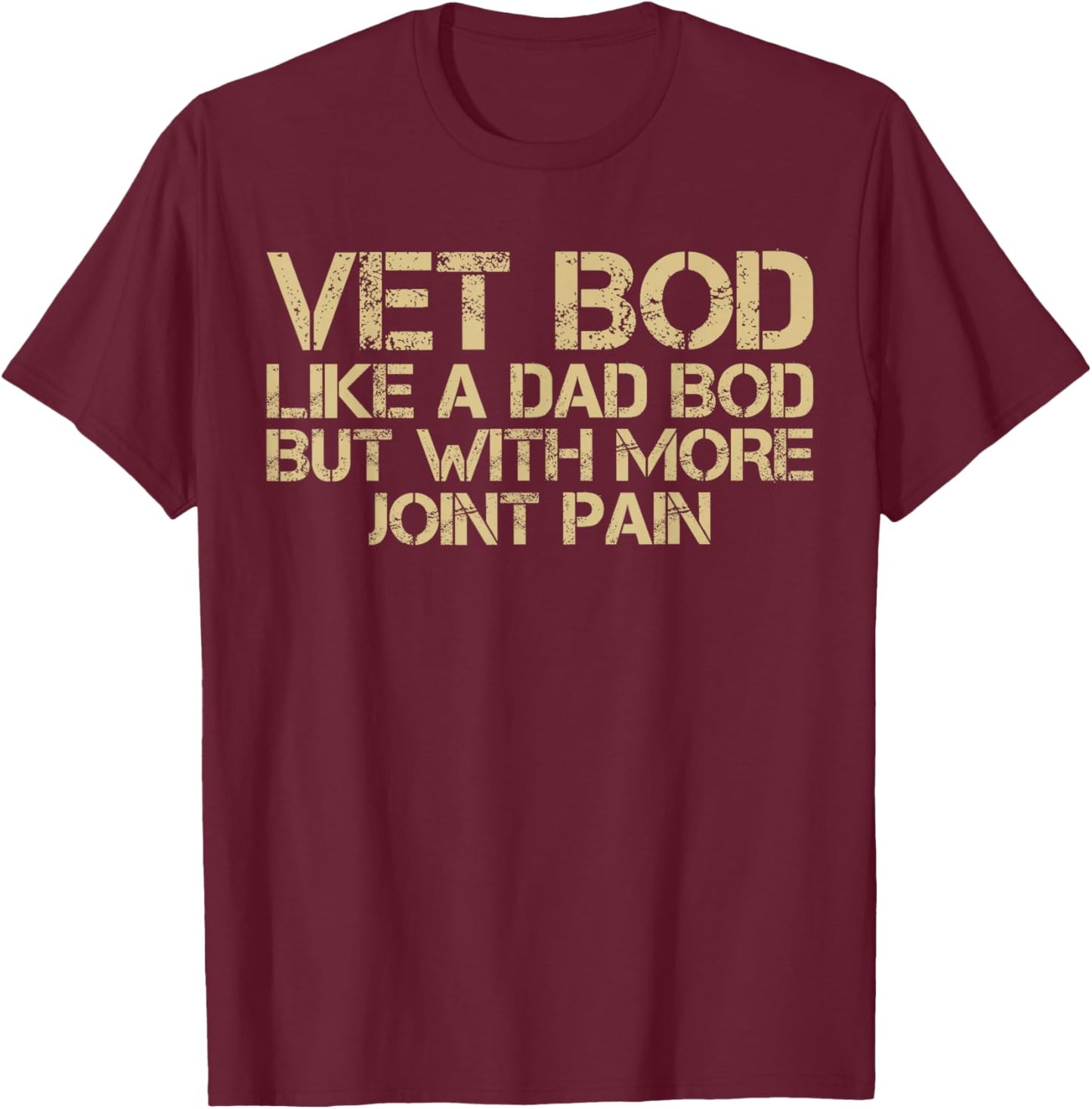 Funny Veteran Vet BOD Like Dad BOD But with More Joint Pain T-Shirt - T-Shirt | Maroon