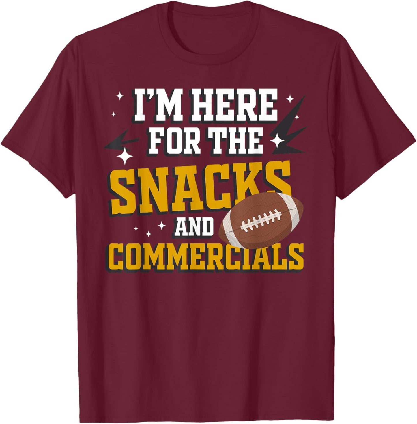 I'm Here for The Snacks and Commercials Sports Fan Funny T-Shirt - T-Shirt | Maroon