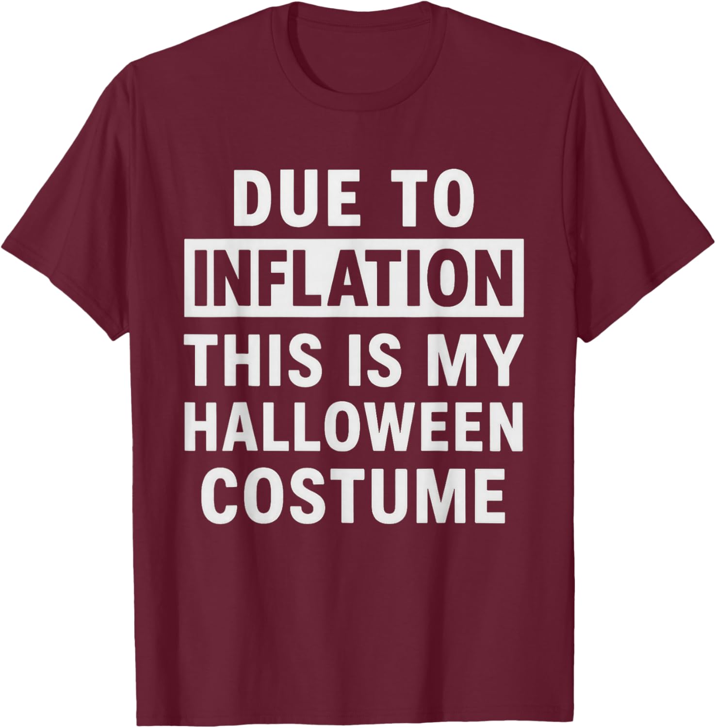 Due to Inflation This is My Halloween Costume T-Shirt - T-Shirt | Maroon
