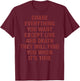 Chase Everything You Want Except Love and Death (on Back) T-Shirt - T-Shirt | Maroon