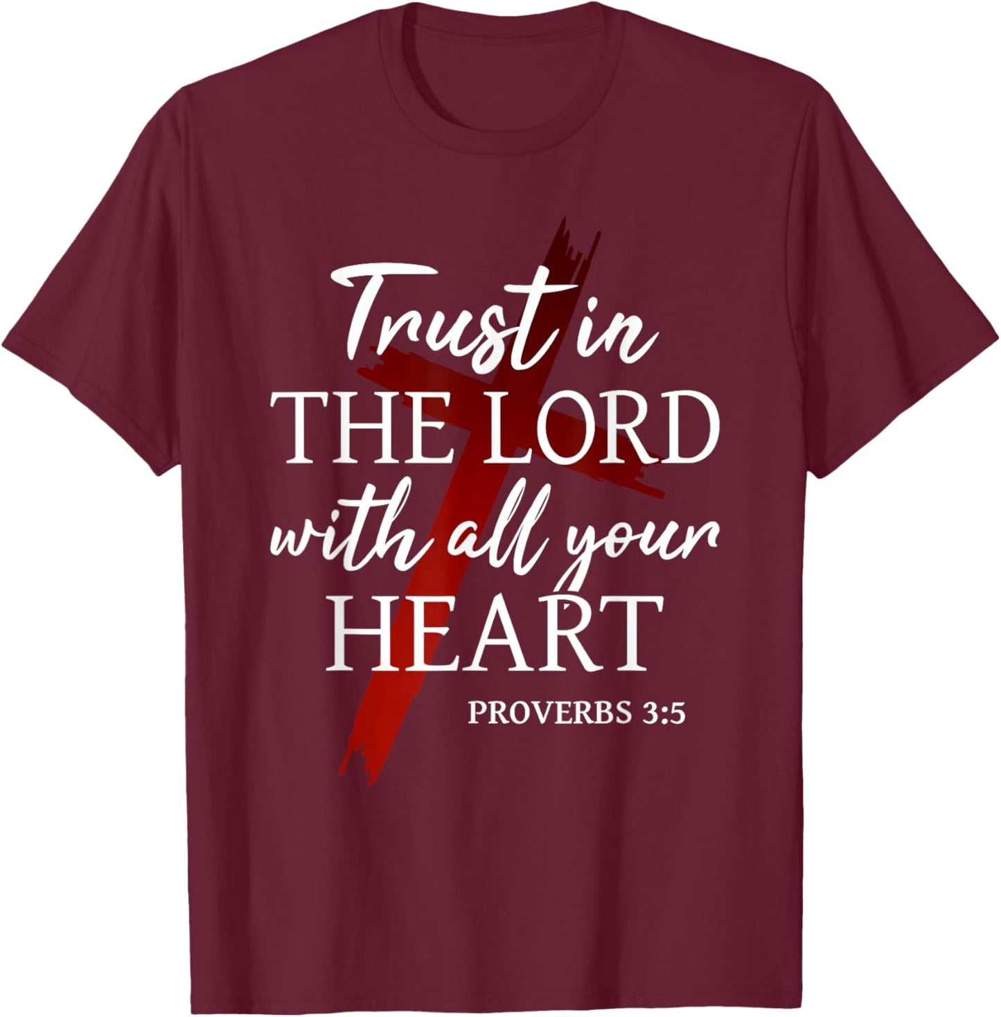 Christian Trust in The Lord God Faith Cross Proverbs 3:5 T-Shirt - T-Shirt | Maroon