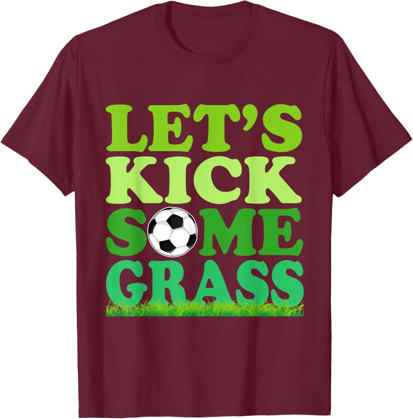 Let's Kick Some Grass Soccer Player Sports Lover T-Shirt - T-Shirt | Maroon