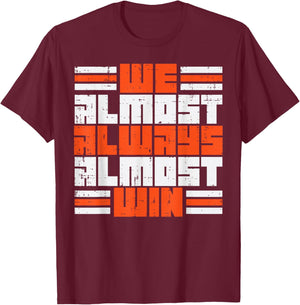 We Almost Always Almost Win Funny Boys Girls Kids Men Women T-Shirt - T-Shirt | Maroon