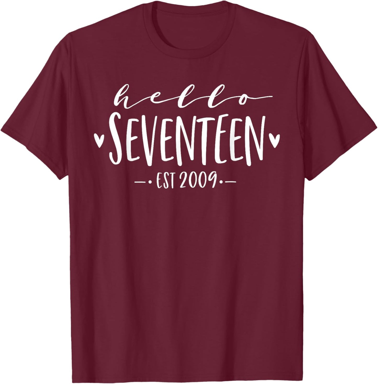 Hello Seventeen Est 2009 17th Birthday Girl 17-Year-Old T-Shirt - T-Shirt | Maroon