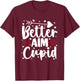 Better Aim Than Cupid Valentines Funny Archery Hunting T-Shirt - T-Shirt | Maroon