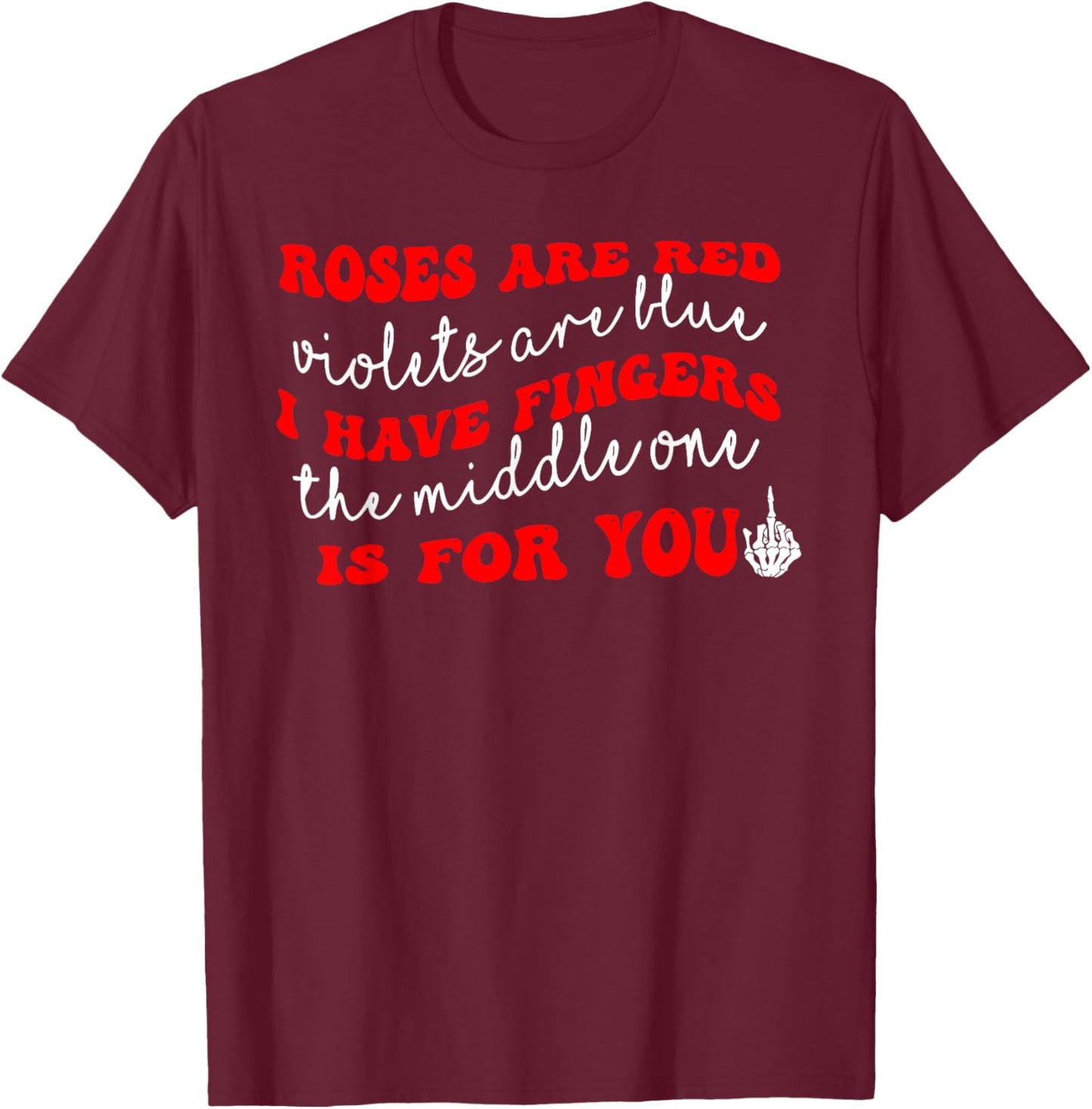 Rose are Red Violet I Have Fingers The Middle One is for You T-Shirt - T-Shirt | Maroon