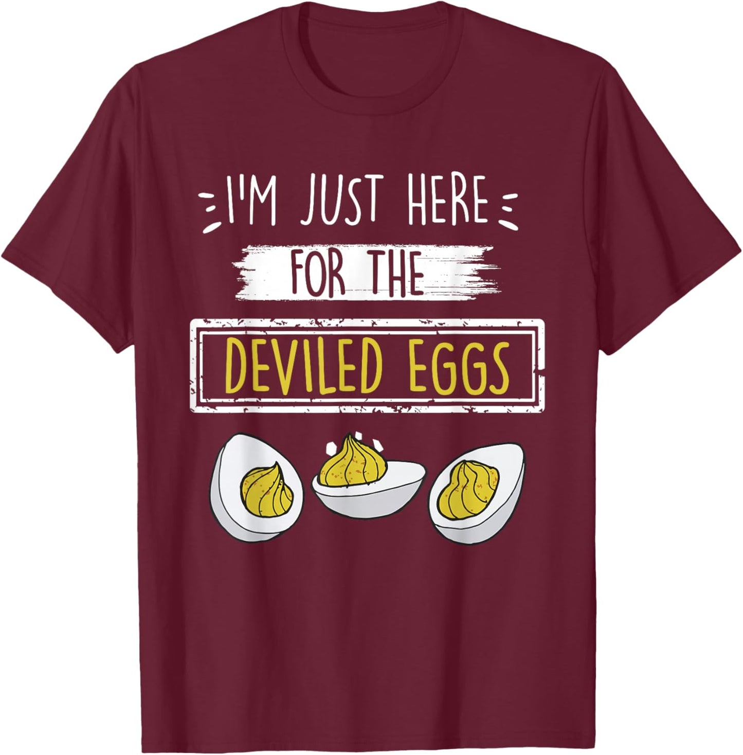 I'm Just Here for The Deviled Eggs Funny Quote Party Outfit T-Shirt - T-Shirt | Maroon