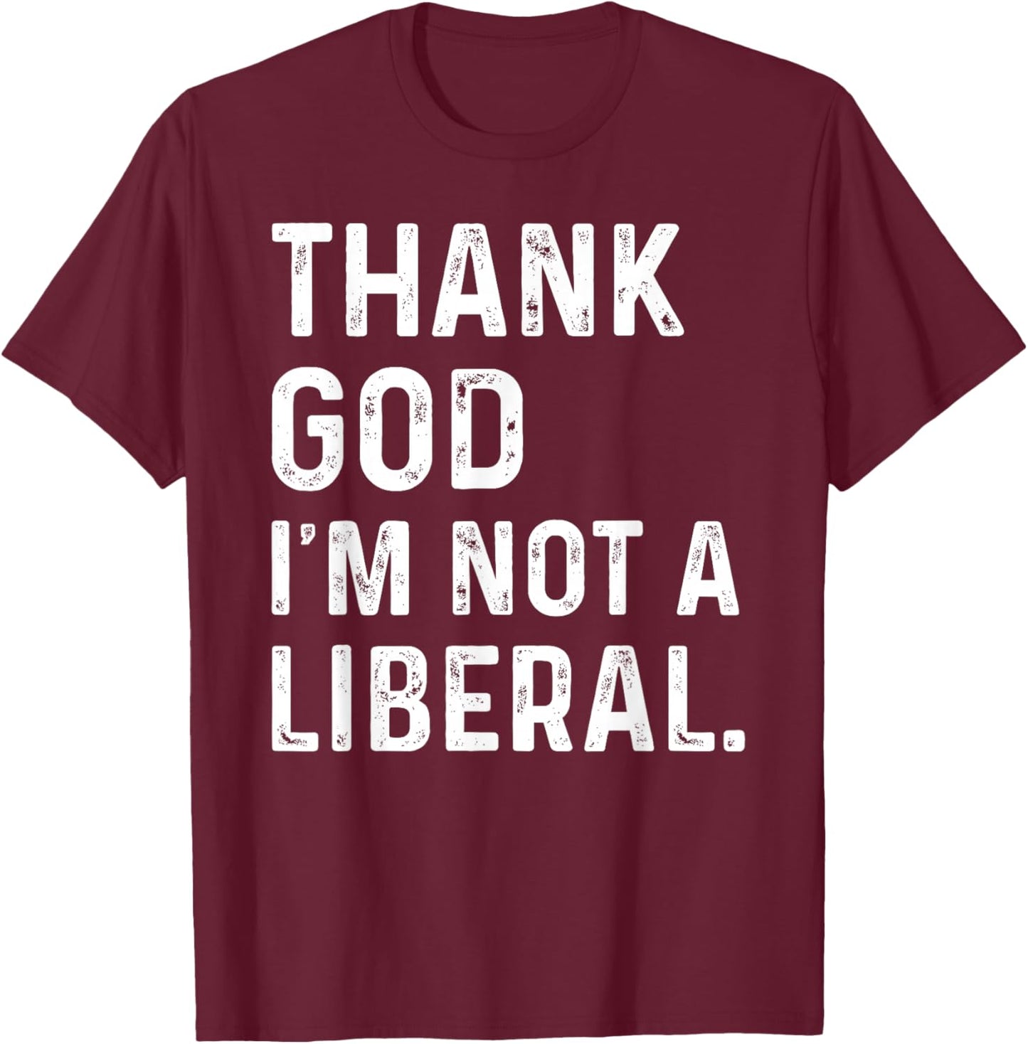 Thank God I’m Not A Liberal Vintage Thanksgiving Humor T-Shirt - T-Shirt | Maroon