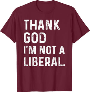 Thank God I’m Not A Liberal Vintage Thanksgiving Humor T-Shirt - T-Shirt | Maroon