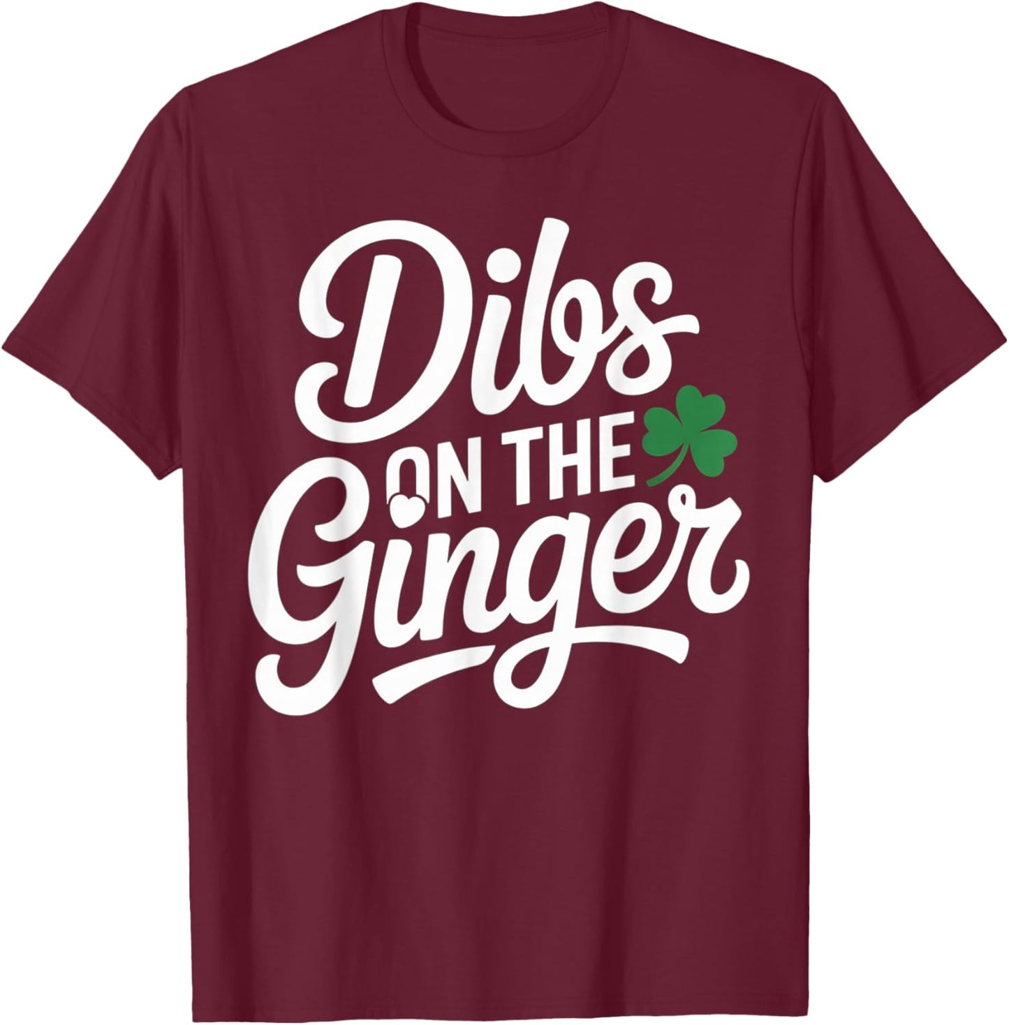 Dibs On The Ginger Saint Patrick’s Day Irish T-Shirt - T-Shirt | Maroon