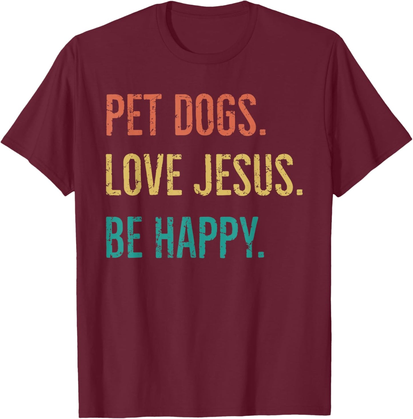 Vintage Retro Pet Dogs Love Jesus Be Happy Funny T-Shirt - T-Shirt | Maroon