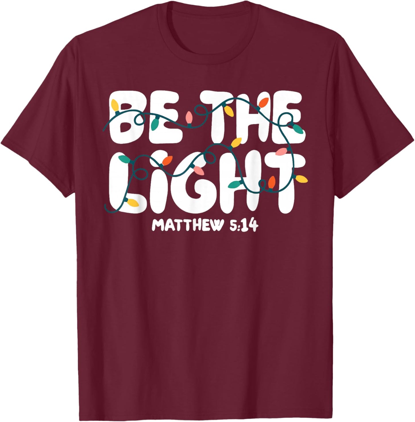 Be The Light Matthew 5:14 Christmas Bible Verse Christian T-Shirt - T-Shirt | Maroon
