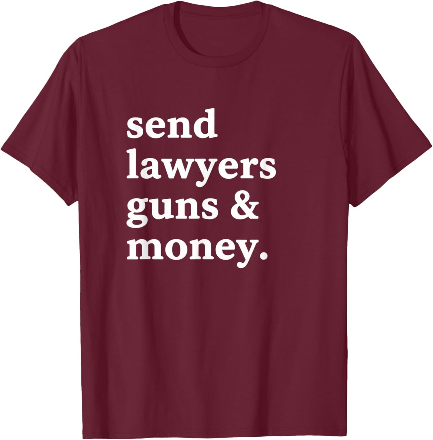 Send Lawyers Guns & Money Funny Adult Humor Gun Lawyer Money T-Shirt - T-Shirt | Maroon