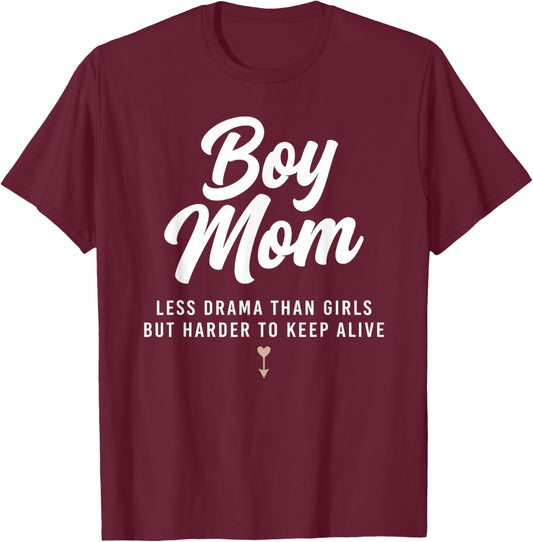 Boy Mom Less Drama Than Girls But Harder to Keep Alive T-Shirt - T-Shirt | Maroon