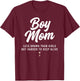 Boy Mom Less Drama Than Girls But Harder to Keep Alive T-Shirt - T-Shirt | Maroon