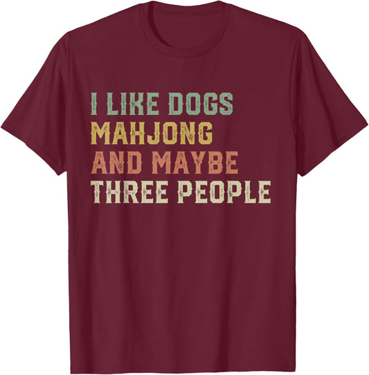 I Like Dogs Mahjong and Maybe Three People Funny Mah jongg T-Shirt - T-Shirt | Maroon