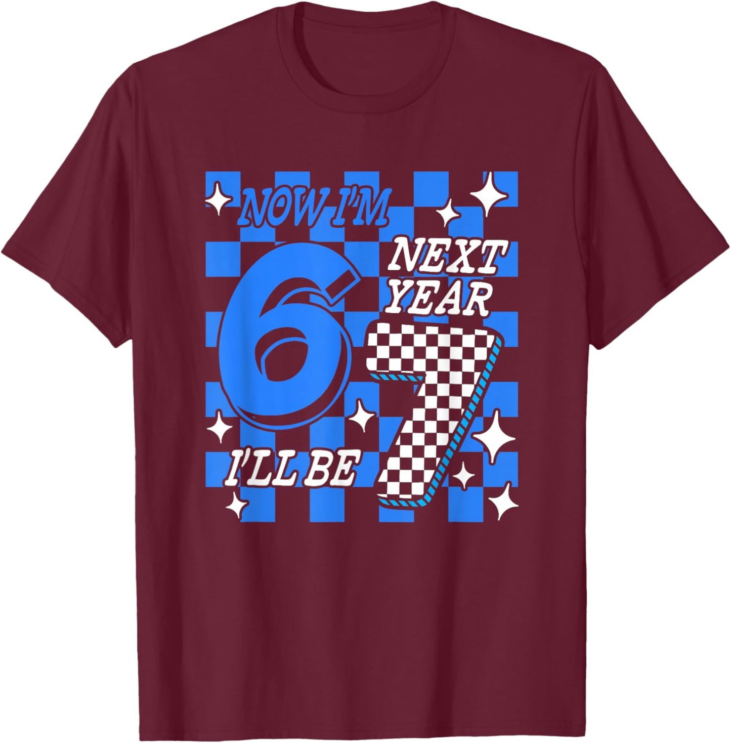 Blue Checkered Birthday Trend Now I'm 6 Next Year I'll be 7 T-Shirt - T-Shirt | Maroon