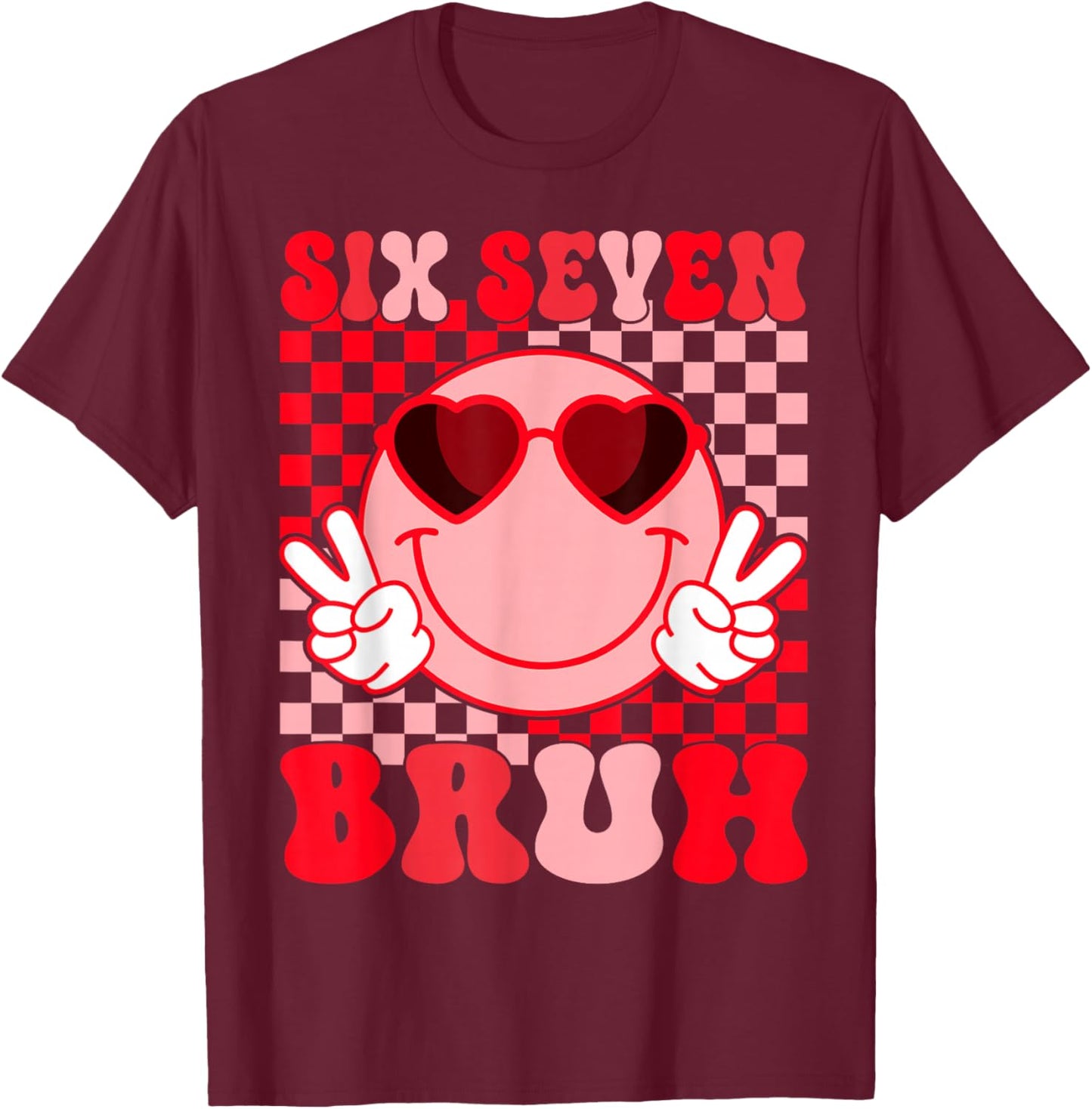 Valentine Funny 67 Six Seven Bruh 6 7 Valentine Hearts T-Shirt - T-Shirt | Maroon