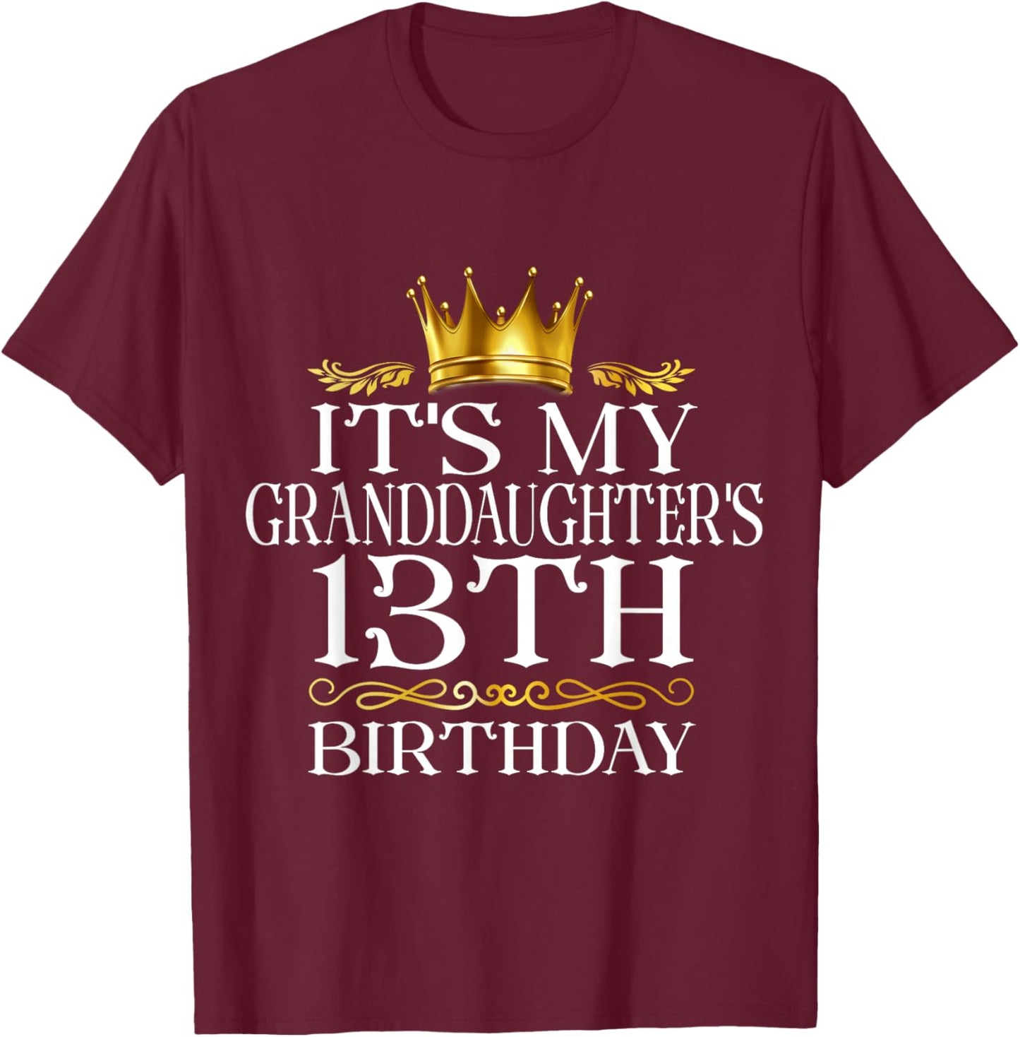 It's My Granddaughter's 13th Birthday Happy 13 Years Old T-Shirt - T-Shirt | Maroon