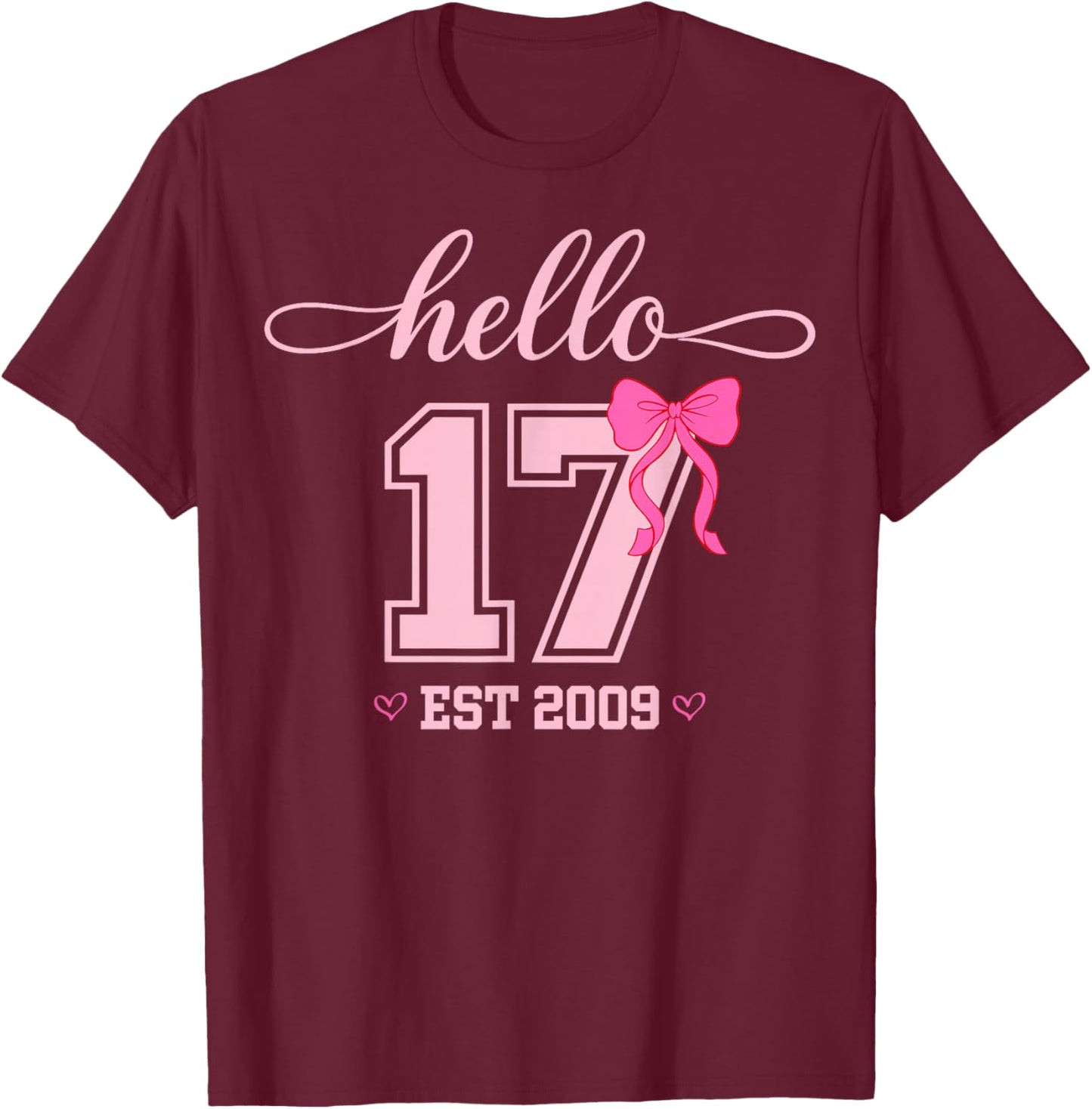 Hello Seventeen Est 2009 Coquette Bow 17th Birthday Girl T-Shirt - T-Shirt | Maroon