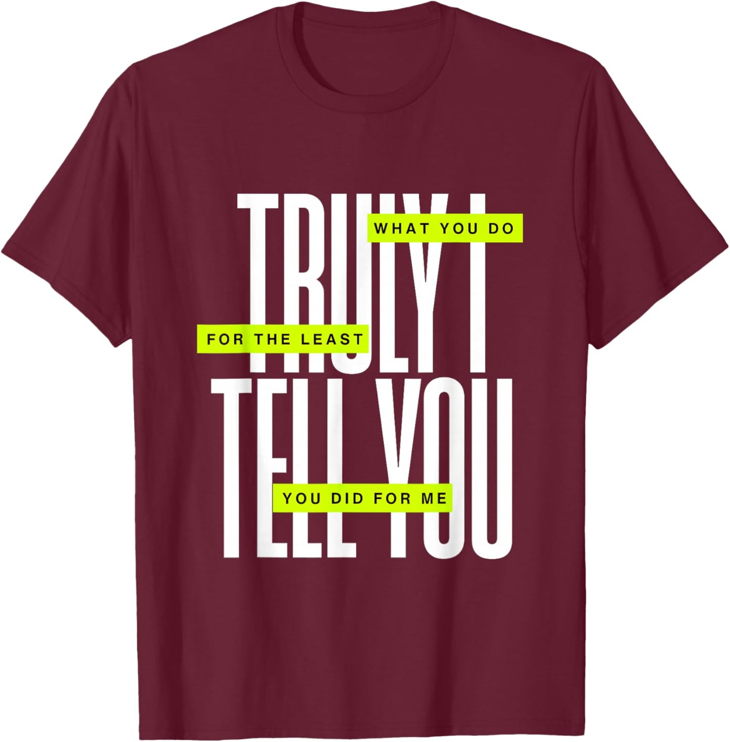 Bible Quote Truly I Tell You T-Shirt - T-Shirt | Maroon