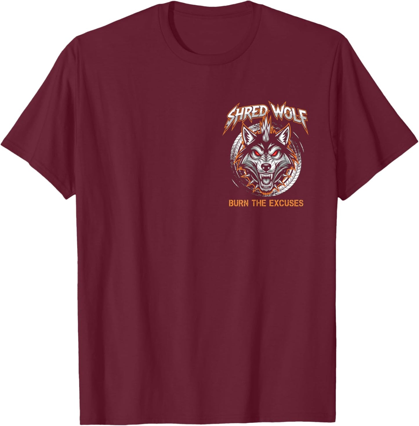 Burn The Excuses T-Shirt - T-Shirt | Maroon