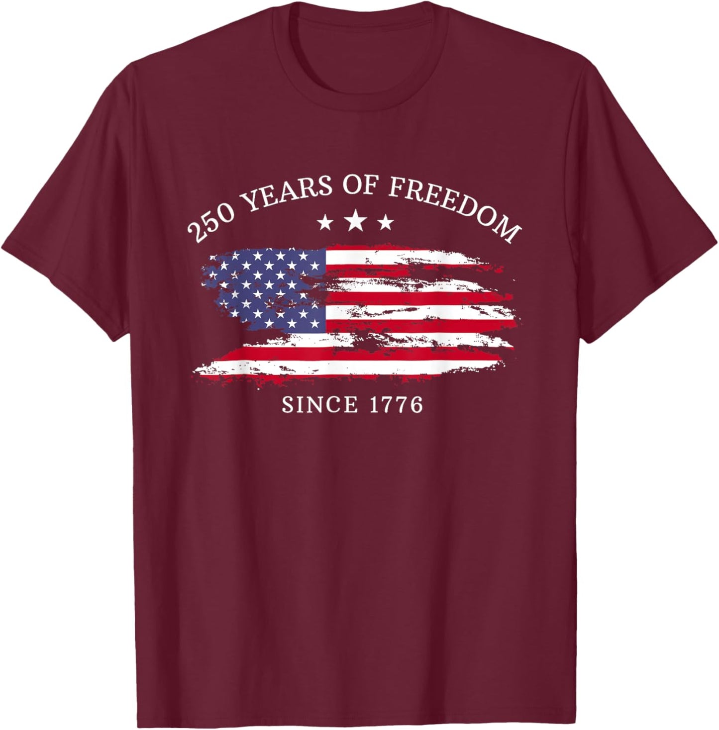 250 Years America Anniversary 250th Independence Day Freedom T-Shirt - T-Shirt | Maroon