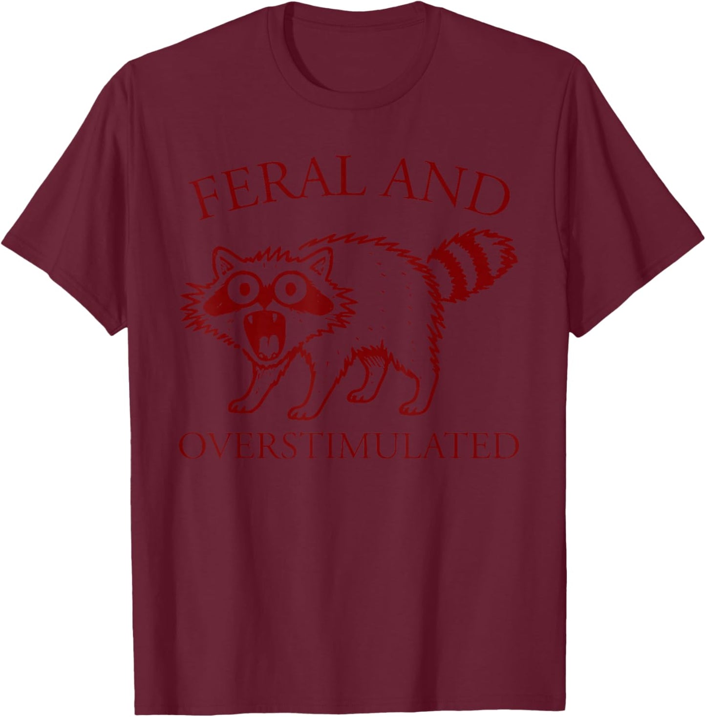 Feral and Overstimulated Funny Raccoon ADHD Humor Autism T-Shirt - T-Shirt | Maroon