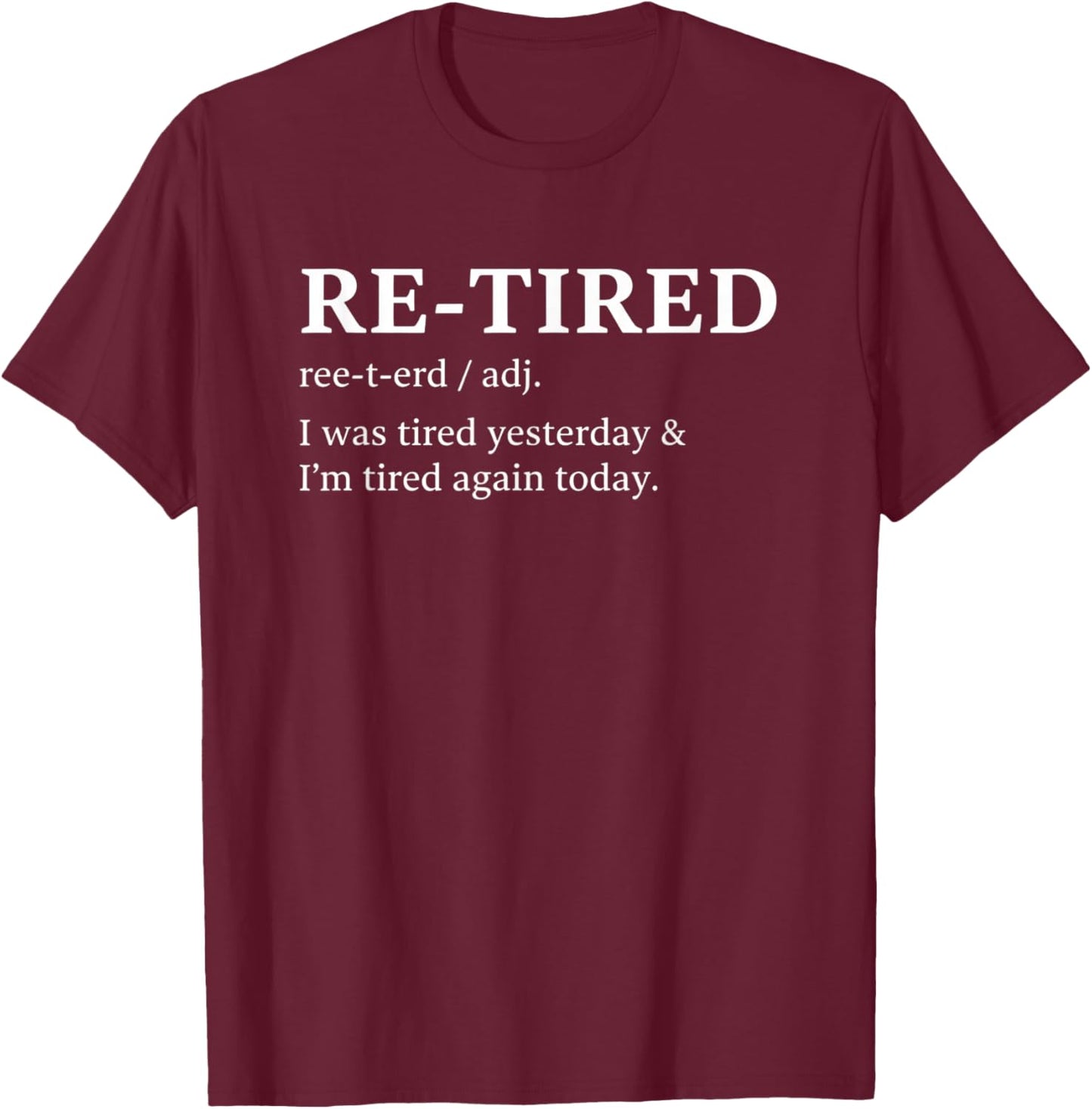 Humor Relatable Text , RE-Tired Funny Definition T-Shirt - T-Shirt | Maroon
