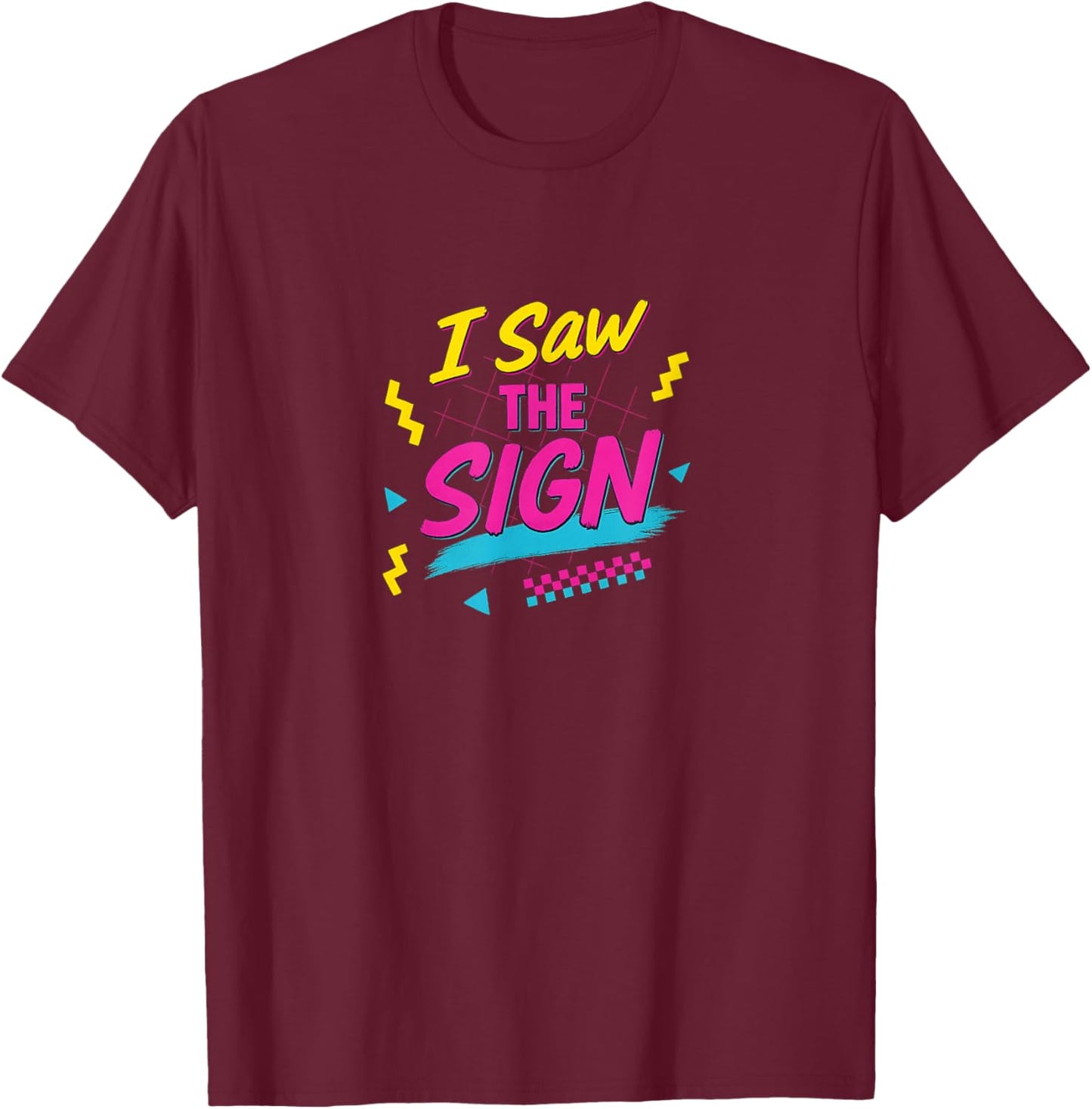 I Saw The Sign T-Shirt - T-Shirt | Maroon