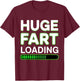 Huge Fart Loading Joke Humor Funny Farting T-Shirt - T-Shirt | Maroon