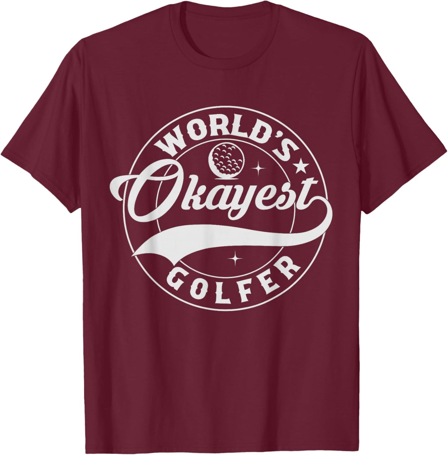Golf Player Funny Golfing Lover Humor World Okayest Golfer T-Shirt - T-Shirt | Maroon