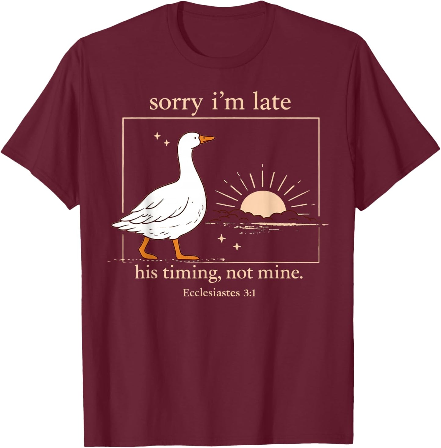 Sorry I'm Late His Timing Not Mine Funny Christian Goose T-Shirt - T-Shirt | Maroon
